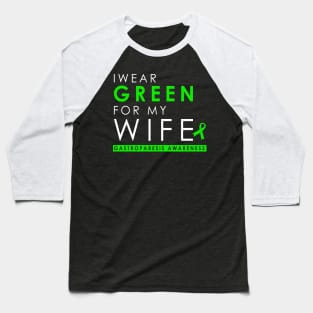 I Wear Green For My Wife - Gastroparesis Baseball T-Shirt